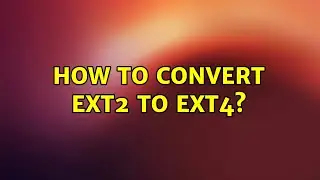 Ubuntu: How to convert ext2 to ext4? (2 Solutions!!)