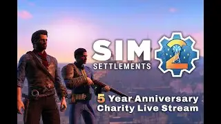 Sim Settlements 2 - 5 Year Anniversary Stream for St. Jude!