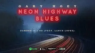 Gary Hoey - Damned If I Do (feat. Lance Lopez) (Neon Highway Blues)