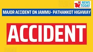 Major accident on Jammu- Pathankot highway | JK News Today