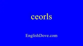 How to pronounce ceorls in American English