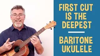 First Cut Is The Deepest // Baritone Ukulele