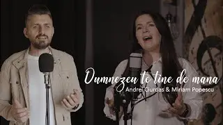 Miriam Popescu & Andrei Ciurdas - Dumnezeu te tine de mana