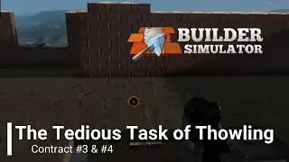 The Tedious Task of Thowling - Contract #3 & #4 | Builder Simulator
