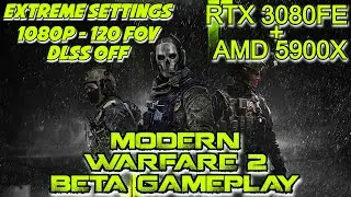 Max FPS @ Extreme Settings + 1080P + 120 FOV |Modern Warfare 2 Beta Gameplay |RTX 3080FE + AMD 5900x