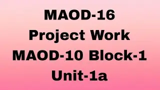 MAOD-16#Project Work#MAOD-10 BLOCK-1 UNIT-1A