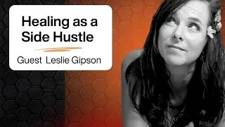 Healing as a Side Hustle | Guest: Intuitive Healer Leslie Gipson