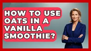 How To Use Oats In A Vanilla Smoothie? - The Recovery Kitchen