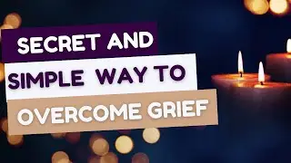 Grief: best and easiest way to overcome it. Simple and doable!!