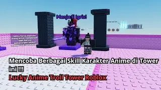 Mencoba Berbagai Skill Karakter Anime di Tower ini !!! - Lucky Anime Troll Tower Roblox