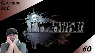 Final Fantasy 15: Gladiolus DLC Ep 60