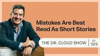 The Dr. Cloud Show | Mistakes Are Best Read as Short Stories Not Sequels | Episode 325