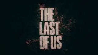 The Last of Us  – Title Sequence