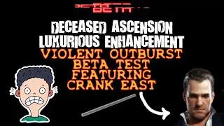 DECEASED ASCENSION LUXURIOUS ENHANCEMENT VIOLENT OUTBURST BETA TEST FEATURING CRANK EAST