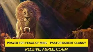 PRAYER FOR PEACE OF MIND - PASTOR ROBERT CLANCY 