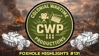 Foxhole War #131  Highlights 141st CR/SIR/CWP