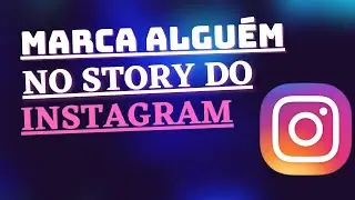 Como MARCAR pessoas no INSTAGRAM STORIES, Muito Fácil 