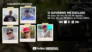O Governo Me Excluiu - MC's Kako, Vini, VN, Yguinho, Tuto,  Leh, e MC Menor do Chapa (DJGH)