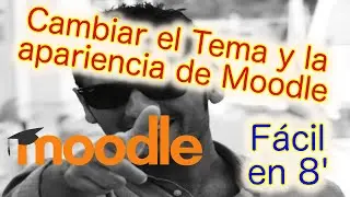 Moodle. Encontrar, Baja, Instalar y Cambiar el Tema y la Apariencia de la plataforma Moodle en 8'.