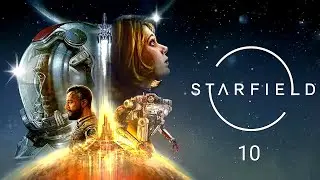 Starfield - Playthrough - Part 10