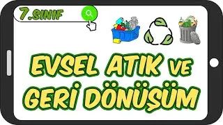 Evsel Atık ve Geri Dönüşüm ♻ 7.Sınıf Fen #2023