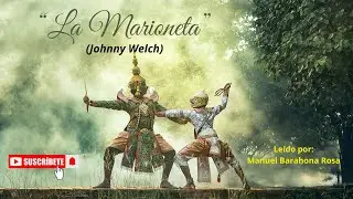 LA MARIONETA. (Johnny Welch). Le&iacute;do por Manuel Barahona Rosa