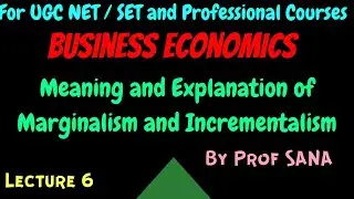 Business Economics -  Meaning and Explanation of Marginalism and Incrementalism