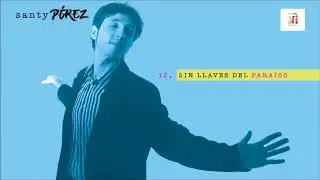 Santy Pérez - 12 - Sin Llaves Del Paraíso (Audio)