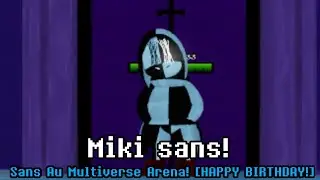 Miki sans! - Sans Au Multiverse Arena! [HAPPY BIRTHDAY!]