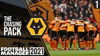 THE BEGINNING! | Football Manager 2021 | Wolves | The Chasing Pack | Episode 1 | FM21