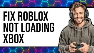 How to Fix Roblox Not Loading Xbox 2025 - Easy Guide