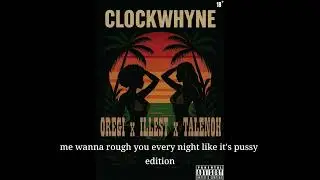 CLOCK WHYNE - OREGI x ILLEST x TALENOH