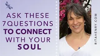 7 Questions To Connect With Your Soul &ndash; Rita Henry, The Intuitive Guide & Healer