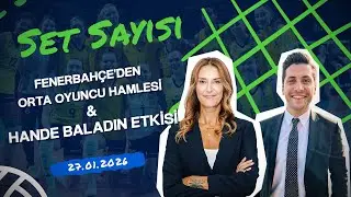 Fenerbahçe'den Orta Oyuncu Hamlesi & Hande Baladın Etkisi | Set Sayısı (27.01.2026)