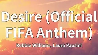 Robbie Williams, Laura Pausini - Desire (Official FIFA Anthem) (Lyrics)