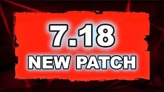 Новый Патч 7.18 - ГЛАВНЫЕ ИЗМЕНЕНИЯ!