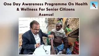 ONE DAY AWARENESS PROGRAMMEON HEALTH & WELLNESS FOR SENIOR CITIZENS OF ASANSOL | SARDAR BAPPA