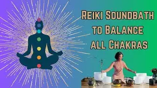 Reiki Sound Bath to Balance all Chakras