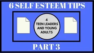 6 Self Esteem Tips for Young Adults and Teen Leaders