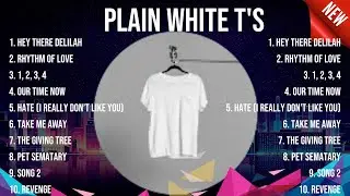 Plain White T's - Greatest Hits Full Album - Best Songs Collection 2024