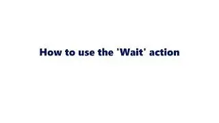 How to use the 'Wait' action