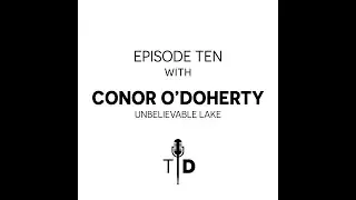 That Drummer! S3 E10 Finale w/ Conor O&rsquo;Doherty of Unbelievable Lake
