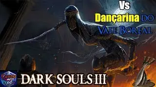 DARK SOULS 3 DAN&Ccedil;ARINA DO VALE BOREAL!