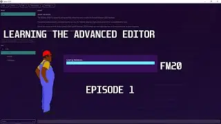 FM20  Learning The Advanced Editor Episode 01