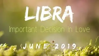 Libra LOVE June 2019. Quiet, Clear, and Decisive.