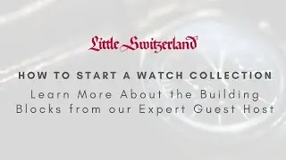Little Switzerland's YouTube Event on How to Start a Watch Collection!
