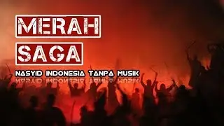 MERAH SAGA - Nasyid Indonesia Tanpa Musik