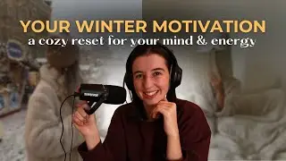 COZY PEP TALK | Winter Motivation and a Fresh Energy Reset 💫