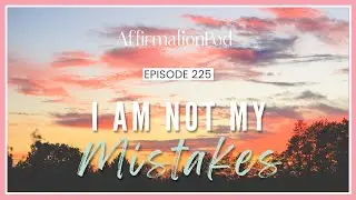 Affirmations: I Am Not My Mistakes - Affirmation Pod Podcast with Josie Ong