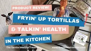 Fresca Uncooked Tortillas ... Are They Worth It for RV Living Convenience & Health?
